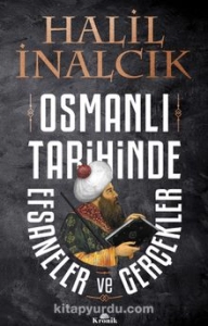 Halil İnalcık "Osmanlı Tarihinde Efsaneler ve Gerçekler" PDF