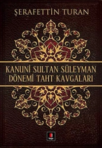 Şerafettin Turan - "Kanuni Sultan Süleyman Döneminde Taht kavgaları" PDF
