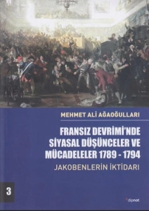 Mehmet Ali Ağaoğulları - "Fransız Devrimi'nde Siyasal Düşünceler ve Mücadeleler (1789-1794) (Jakobenlerin İktidarı) Cilt:3" PDF