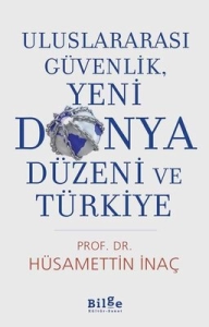 Hüsamettin İnaç - ''Uluslararası Güvenlik, Yeni Dünya Düzeni ve Türkiye'' PDF