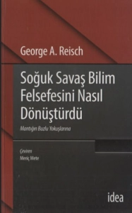 George A. Reisch - "Soğuk Savaş Bilim Felsefesini Nasıl Dönüştürdü" PDF