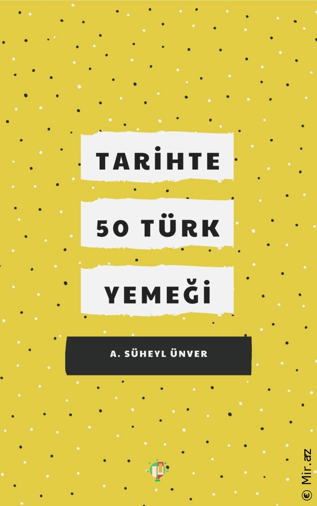 A. Süheyl Ünver "Tarixdə 50 Türk Yeməyi" PDF