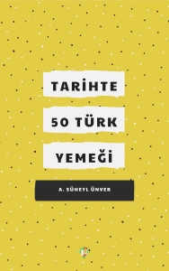 A. Süheyl Ünver "Tarihte 50 Türk Yemeği" PDF