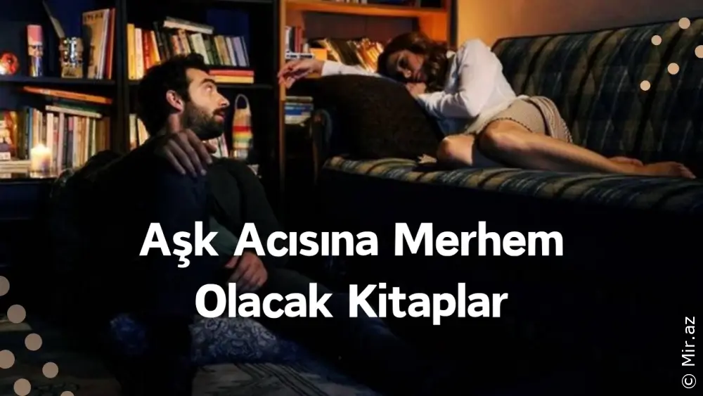 Aşk Acısına Merhem Olacak Kitaplar: Gönül Yarasını İyileştiren Eserler