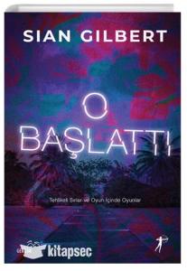 Sian Gilbert "O Başlattı - Tehlikeli Sırlar ve Oyun İçinde Oyunlar" PDF