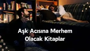 Aşk Acısına Merhem Olacak Kitaplar: Gönül Yarasını İyileştiren Eserler