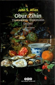 John S. Allen "Obur Zihin: Yiyeceklerle İlişkimizin Evrimi"