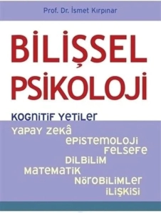 İsmet Kırpınar - "Bilişsel Psikoloji - Kognitif Yetiler - Yapay Zekâ, Epistemoloji, Felsefe, Dilbilim, Matematik, Nörobilimler İlişkisi" PDF