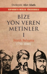 Bize Yön Veren Metinler 1 - Büyük Buluşma (750-1040) Derleyen_ Alev Alatlı