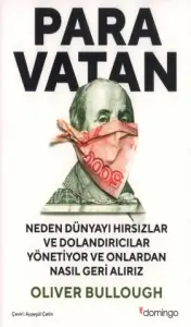 Oliver Bullough "ParaVatan - Neden Dünyayı Hırsızlar ve Dolandırıcılar Yönetiyor ve Onlardan Nasıl Geri Alırız" PDF