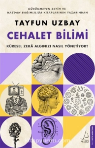 Tayfun Uzbay - "Cehalet Bilimi - Küresel Zeka Algınızı Nasıl Yönetiyor?" PDF