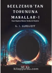 George Ivanovich Gurdjieff "1.Beelzebub'tan Torununa Masallar (İnsan Hayatının Nesnel Tarafsız Bir Eleştirisi)" PDF