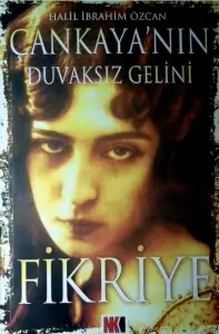 Halil İbrahim Özcan "Çankaya'nın Duvaksız Gelini Fikriye" PDF