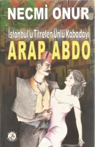 Necmi Onur "İstanbul'u Titreten Ünlü Kabadayı Arap Abdo" PDF