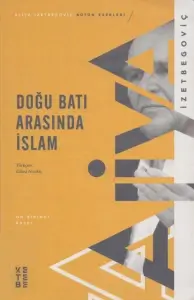 Aliya İzzetbegoviç  "Doğu ve Batı Arasında İslam" PDF