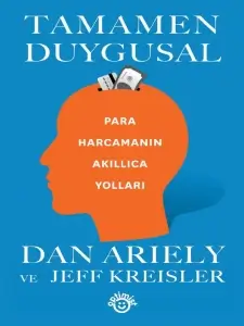 Dan Ariely & Jeff Kreisler "Tamamen Duygusal: Para Harcamanın Akıllıca Yolları" PDF