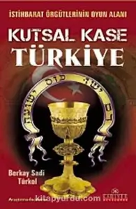 Berkay Sadi Türkol — "Kutsal Kase Türkiye — İstihbarat Örgütlerinin Oyun Alanı" PDF