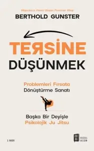 Berthold Gunster "Tersine Düşünmek: Problemleri Fırsata Dönüştürme Sanatı - Başka Bir Deyişle Psikolojik Ju Jitsu" PDF