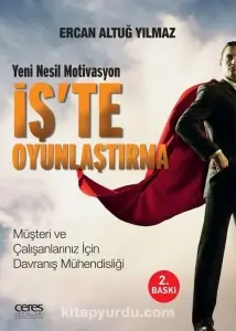 Ercan Altuğ Yılmaz — "İş’te Oyunlaştırma — Yeni Nesil Motivasyon Müşteri Ve Çalışanlarınız İçin Davranış Mühendisliği" PDF