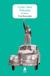 Ümit Bayazoğlu "Uzun, İnce Yolcular - 37 Portre" PDF