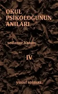 Yusuf Solmaz "Okul Psikoloğunun Anıları 4.Sedanur Hanım" PDF