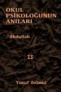Yusuf Solmaz "Okul Psikoloğunun Anıları 2.Abdullah" PDF
