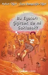 Aykut Oğut — Esra Banguoğlu Oğut — "Bu Egoları Şişirsek De Mi Saklasak?" PDF